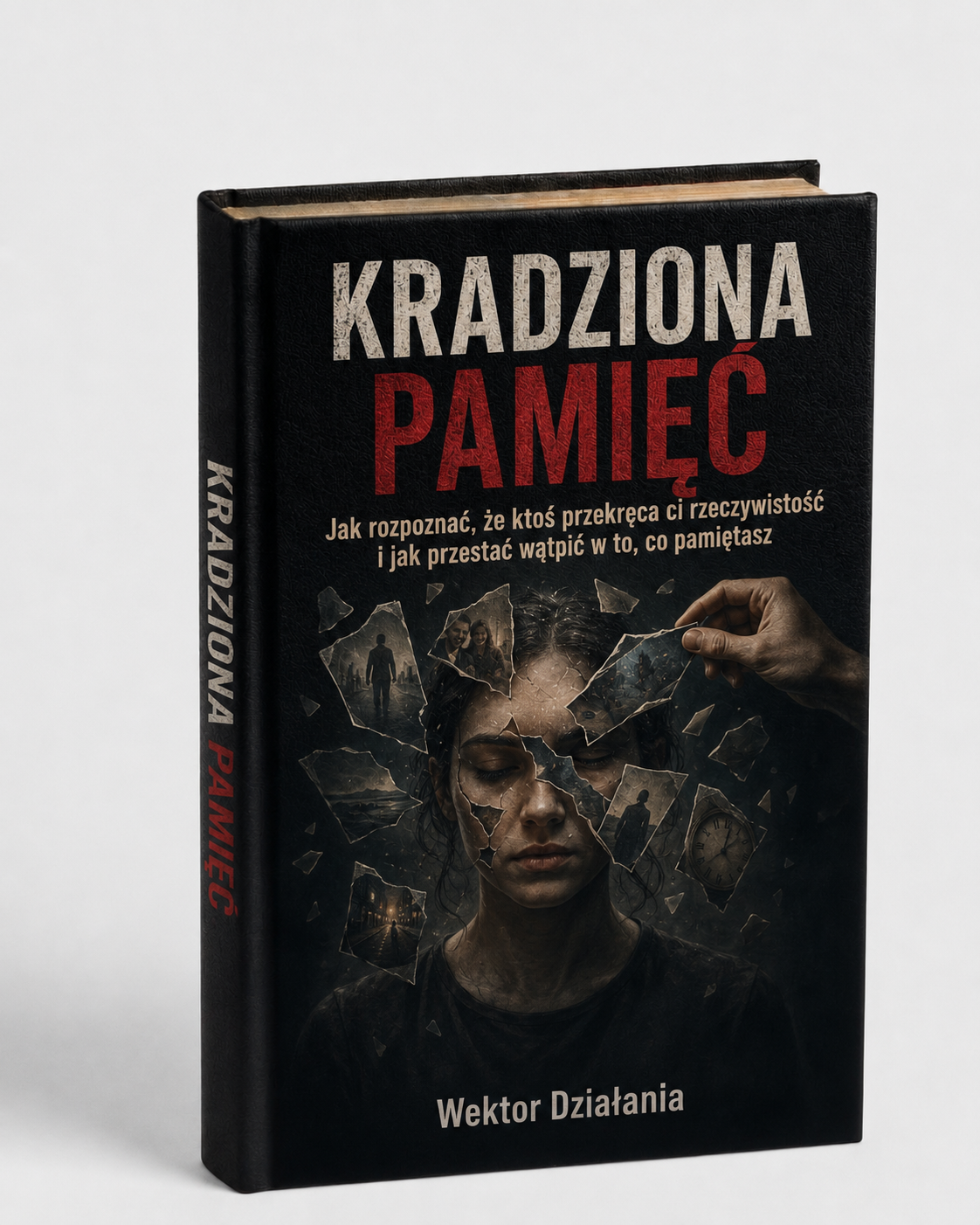 KRADZIONA PAMIĘĆ - JAK ROZPOZNAĆ, ŻE KTOŚ PRZEKRĘCA CI RZECZYWISTOŚĆ I JAK PRZESTAĆ WĄTPIĆ W TO, CO PAMIĘTASZ