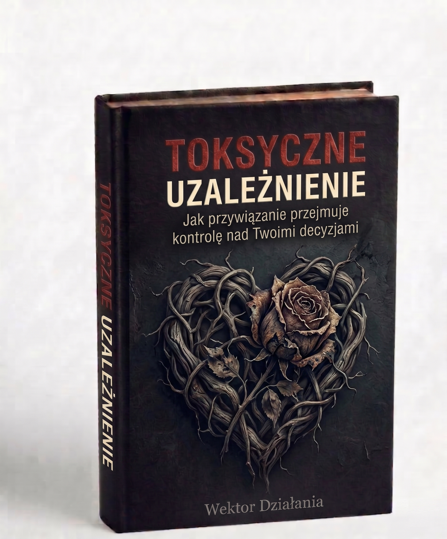 TOKSYCZNE UZALEŻNIENIE - JAK PRZYWIĄZANIE PRZEJMUJE KONTROLĘ NAD TWOIMI DECYZJAMI